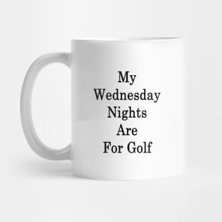 My Wednesday Nights Are For Golf Mug